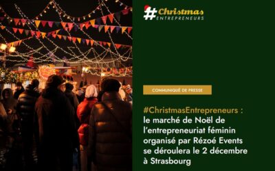 #ChristmasEntrepreneurs : le marché de Noël de l’entrepreneuriat féminin organisé par Rézoé Events se déroulera le 2 décembre à Strasbourg